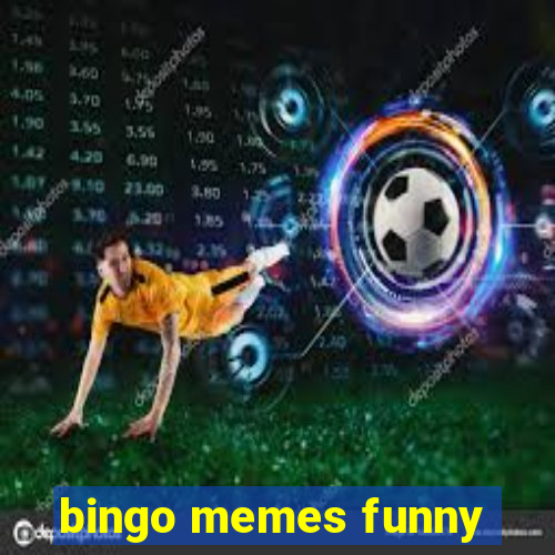 bingo memes funny