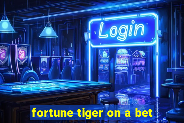 fortune tiger on a bet