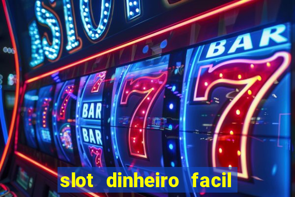 slot dinheiro facil paga mesmo