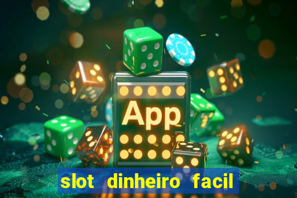 slot dinheiro facil paga mesmo