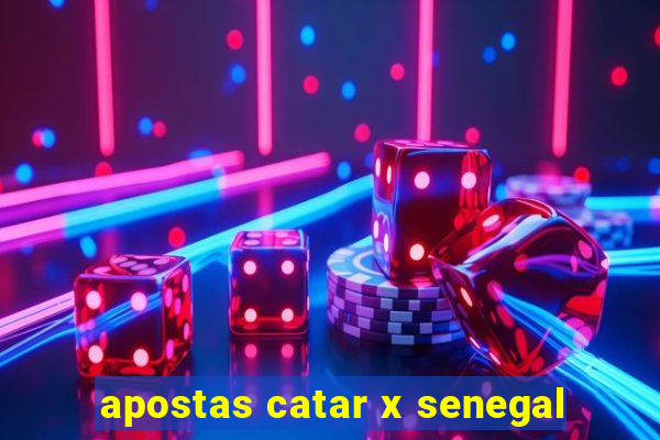 apostas catar x senegal