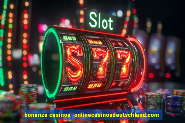 bonanza casinos -onlinecasinosdeutschland.com