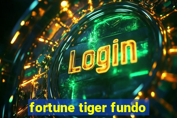 fortune tiger fundo