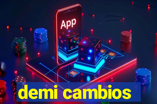 demi cambios