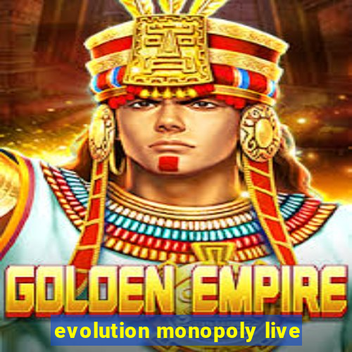 evolution monopoly live