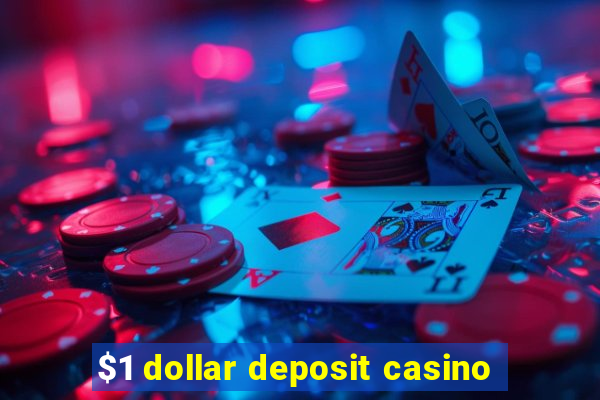 $1 dollar deposit casino