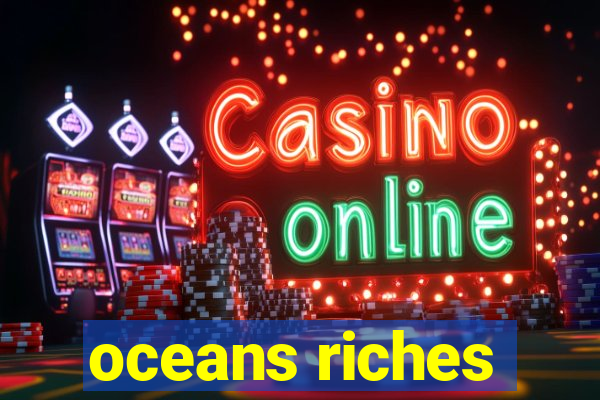 oceans riches