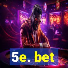 5e. bet