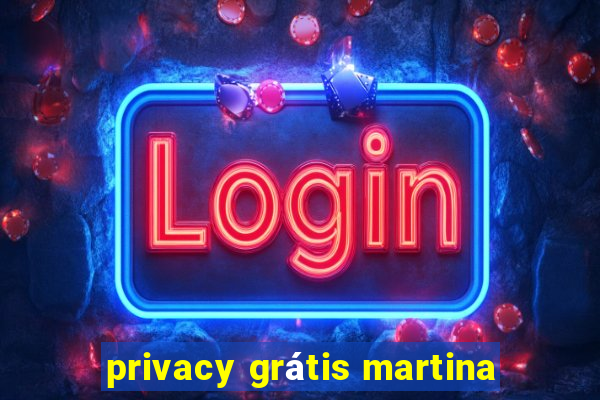 privacy grátis martina