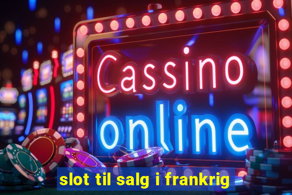 slot til salg i frankrig