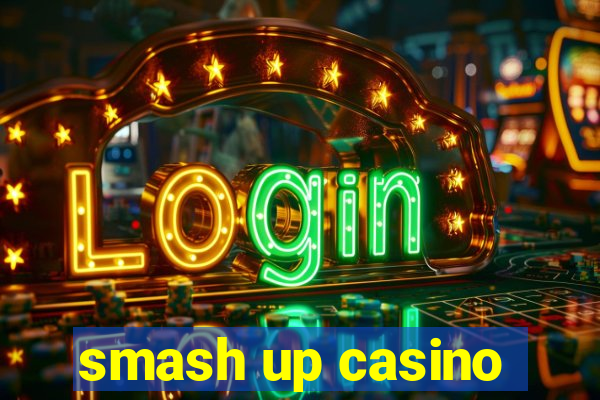 smash up casino