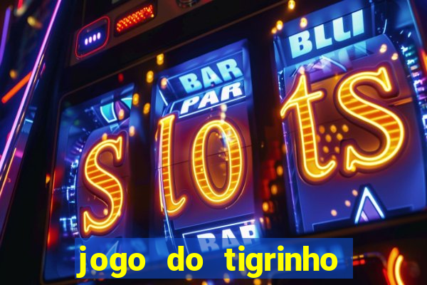 jogo do tigrinho bonus sem deposito