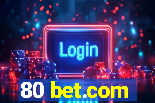 80 bet.com