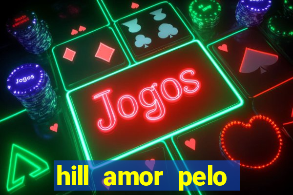 hill amor pelo jogo online