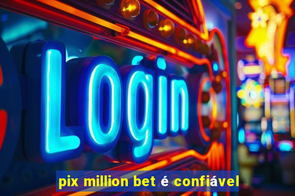 pix million bet é confiável