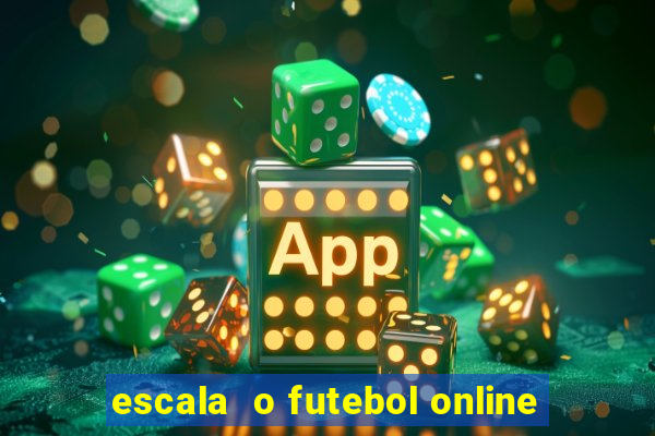 escala  o futebol online