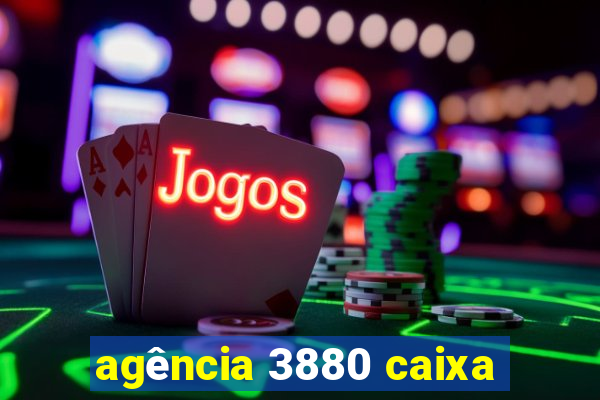 agência 3880 caixa