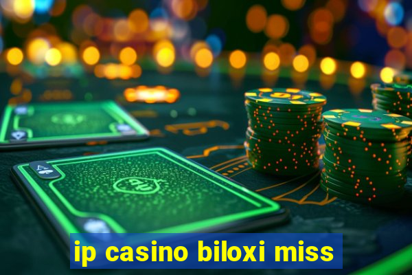 ip casino biloxi miss