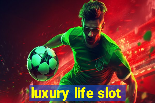 luxury life slot