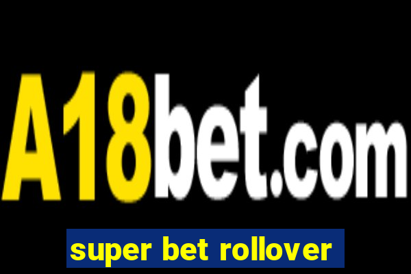 super bet rollover