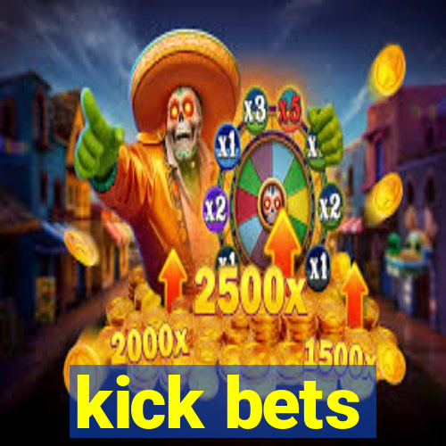 kick bets