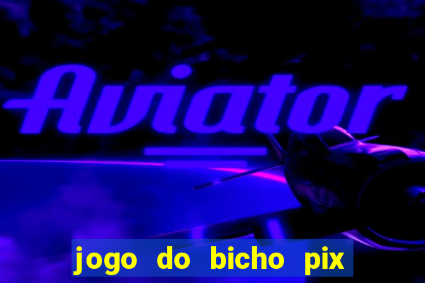 jogo do bicho pix da sorte