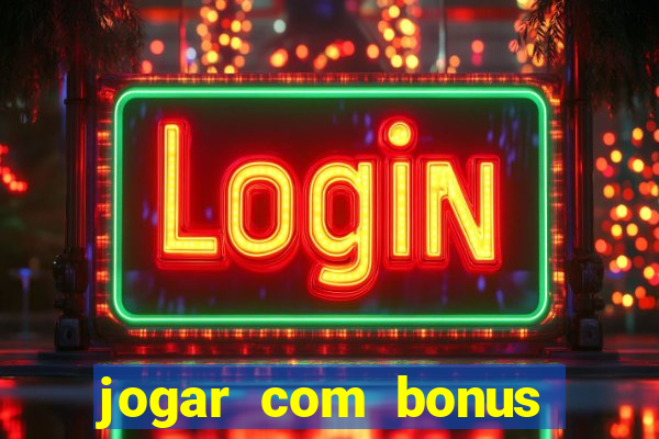 jogar com bonus sem deposito