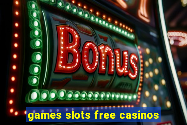 games slots free casinos