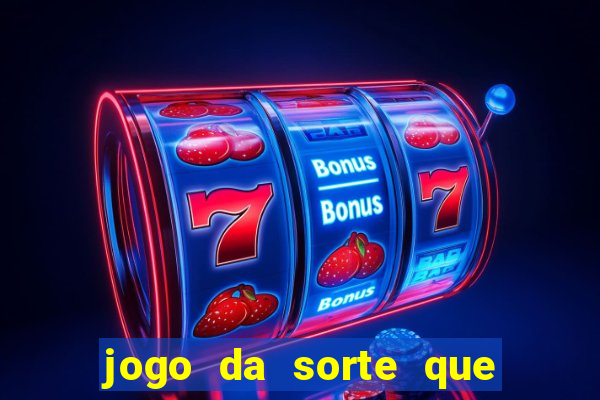 jogo da sorte que ganha dinheiro