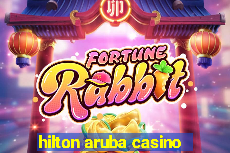 hilton aruba casino