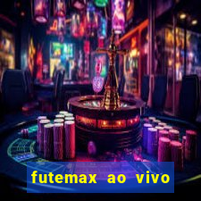 futemax ao vivo futebol ao vivo hoje