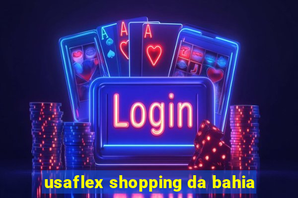 usaflex shopping da bahia