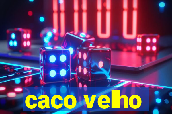 caco velho