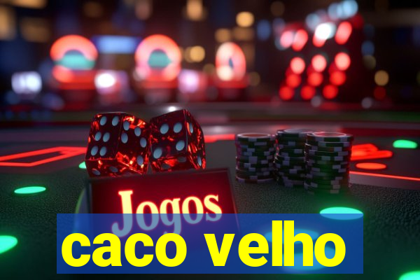 caco velho