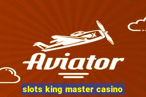 slots king master casino