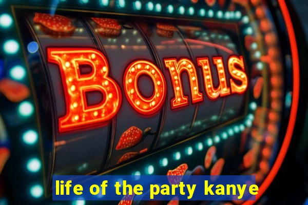 life of the party kanye