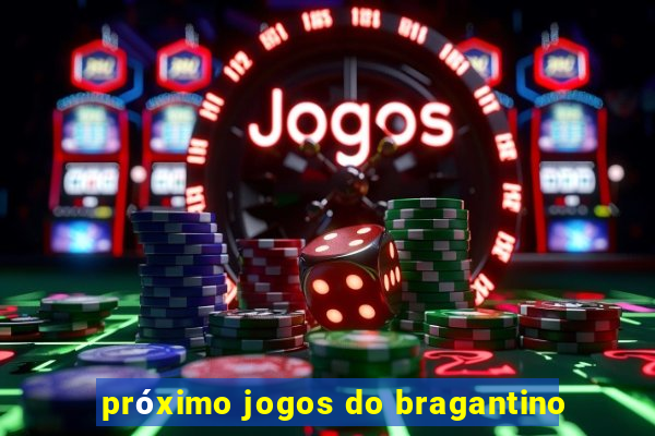 próximo jogos do bragantino