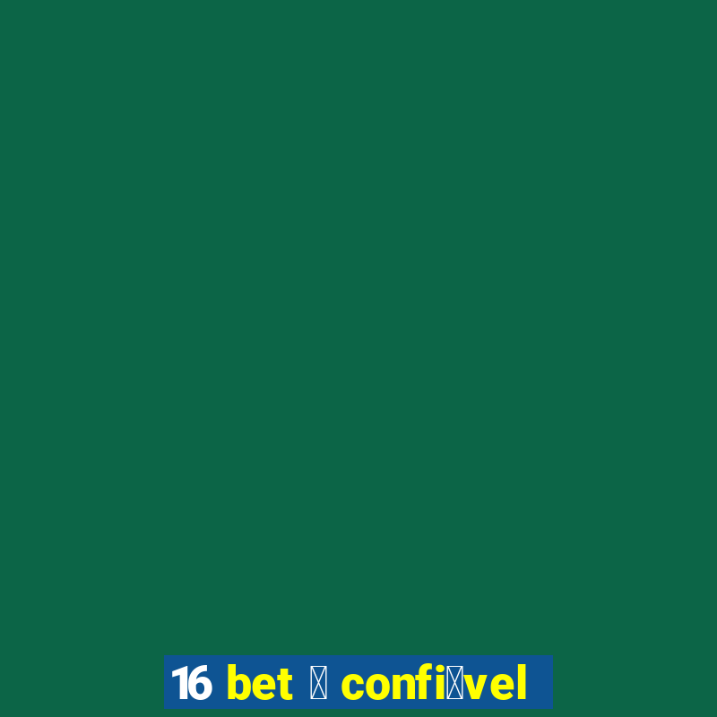 16 bet 茅 confi谩vel