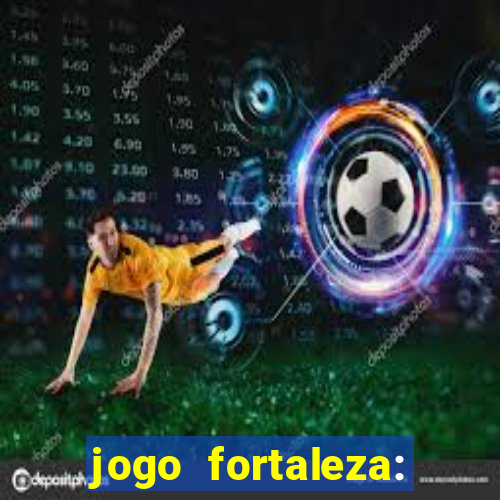 jogo fortaleza: onde assistir