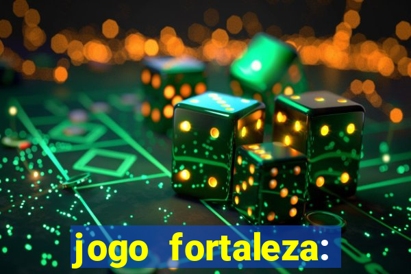 jogo fortaleza: onde assistir