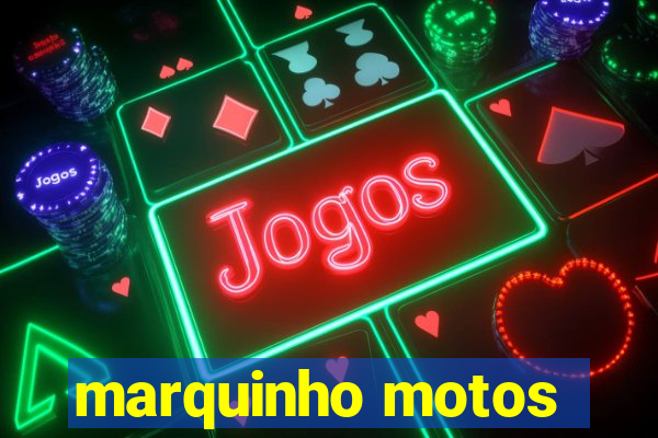 marquinho motos