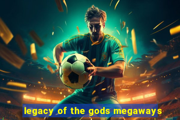 legacy of the gods megaways