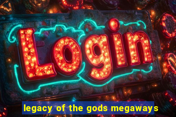 legacy of the gods megaways