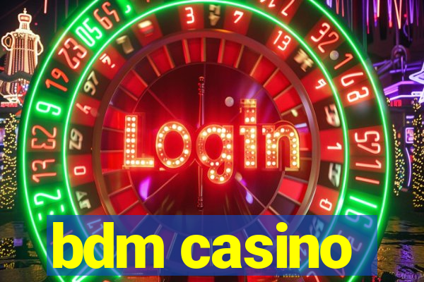 bdm casino