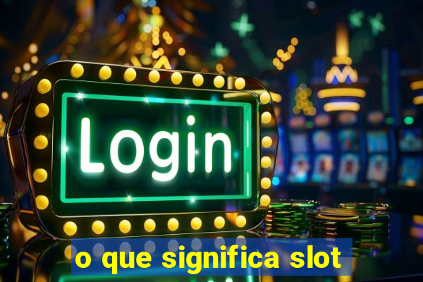 o que significa slot