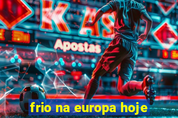 frio na europa hoje