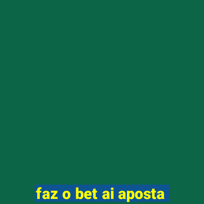 faz o bet ai aposta