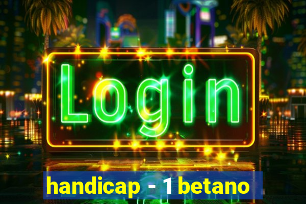 handicap - 1 betano