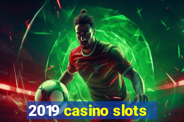 2019 casino slots