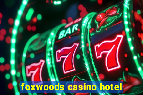 foxwoods casino hotel